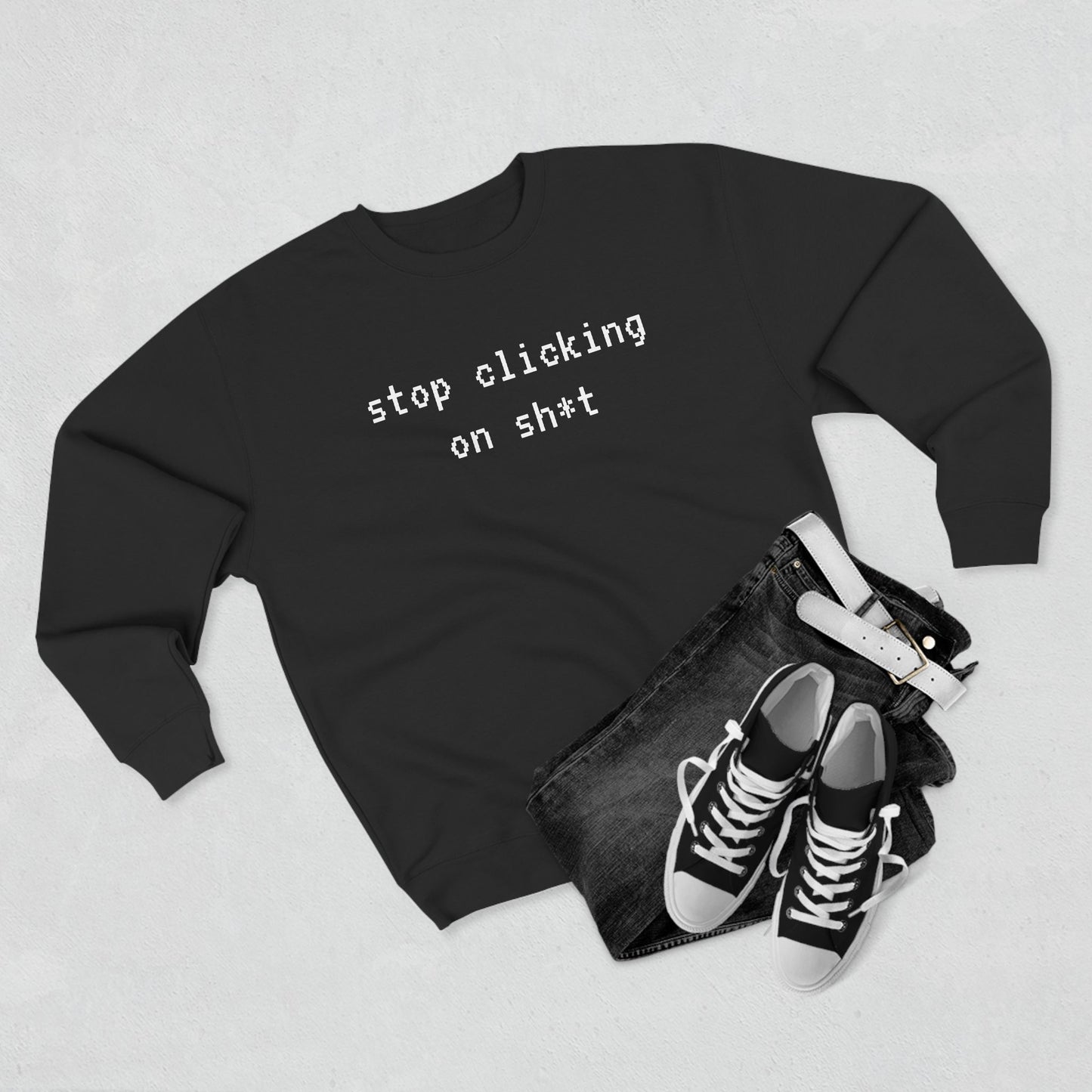 Fleece Sweatshirt, Stop Clicking On Sh*t