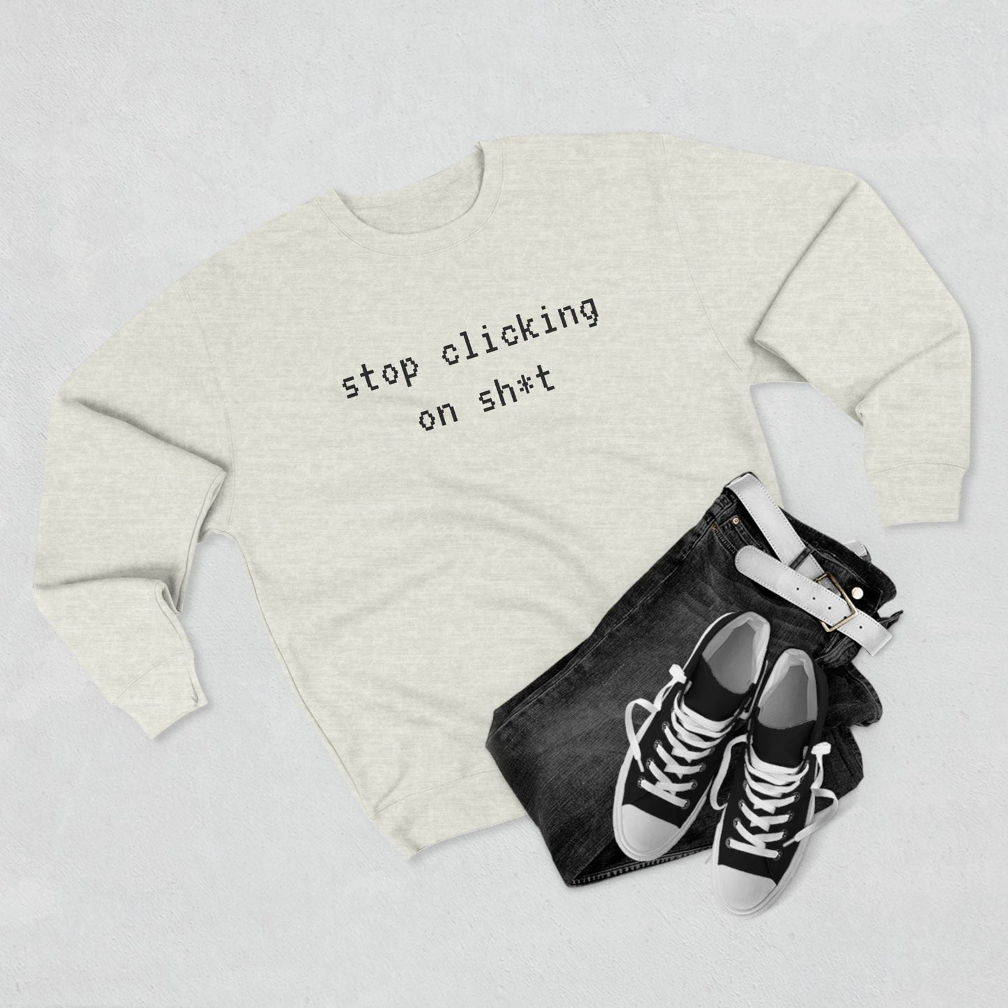 Fleece Sweatshirt, Stop Clicking On Sh*t