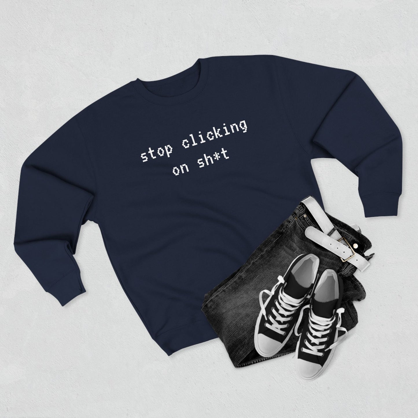 Fleece Sweatshirt, Stop Clicking On Sh*t