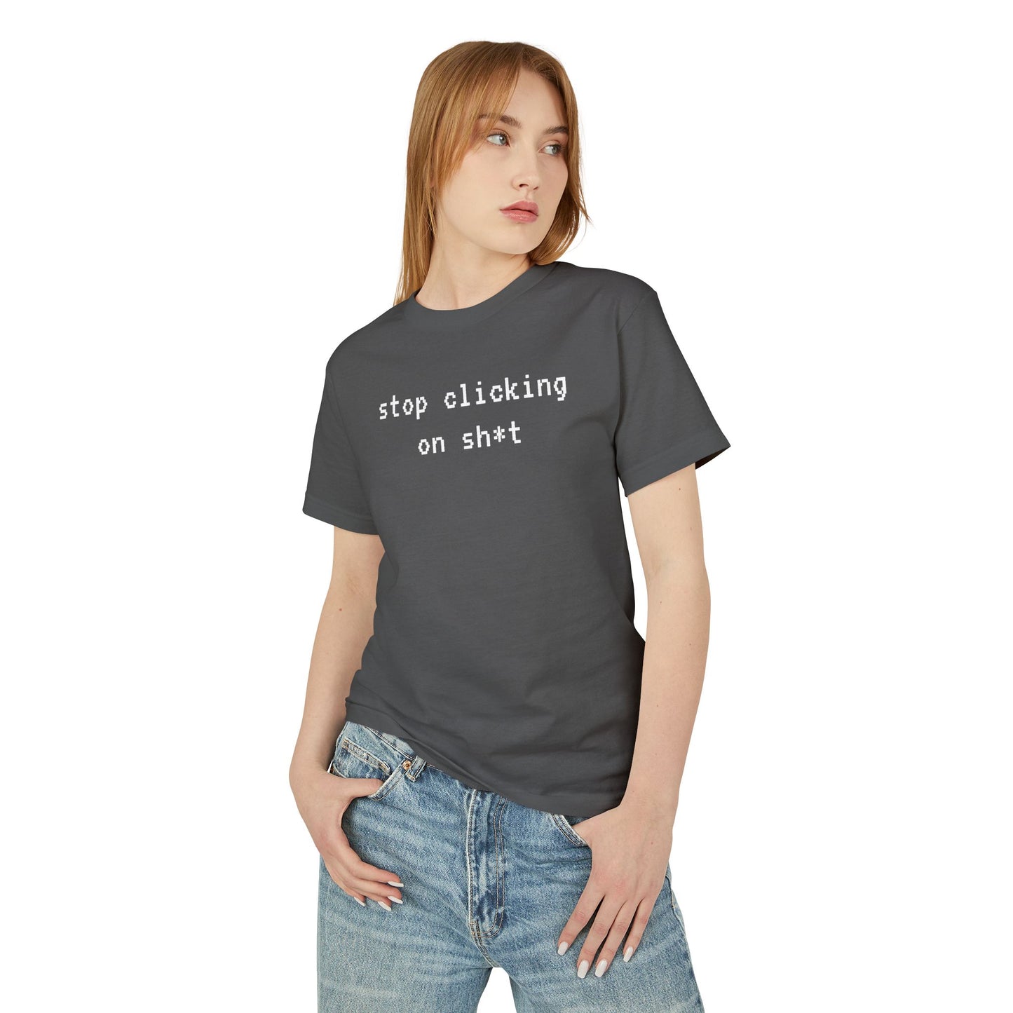 Cotton Tee, Stop Clicking On Sh*t