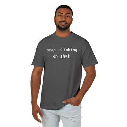 Cotton Tee, Stop Clicking On Sh*t