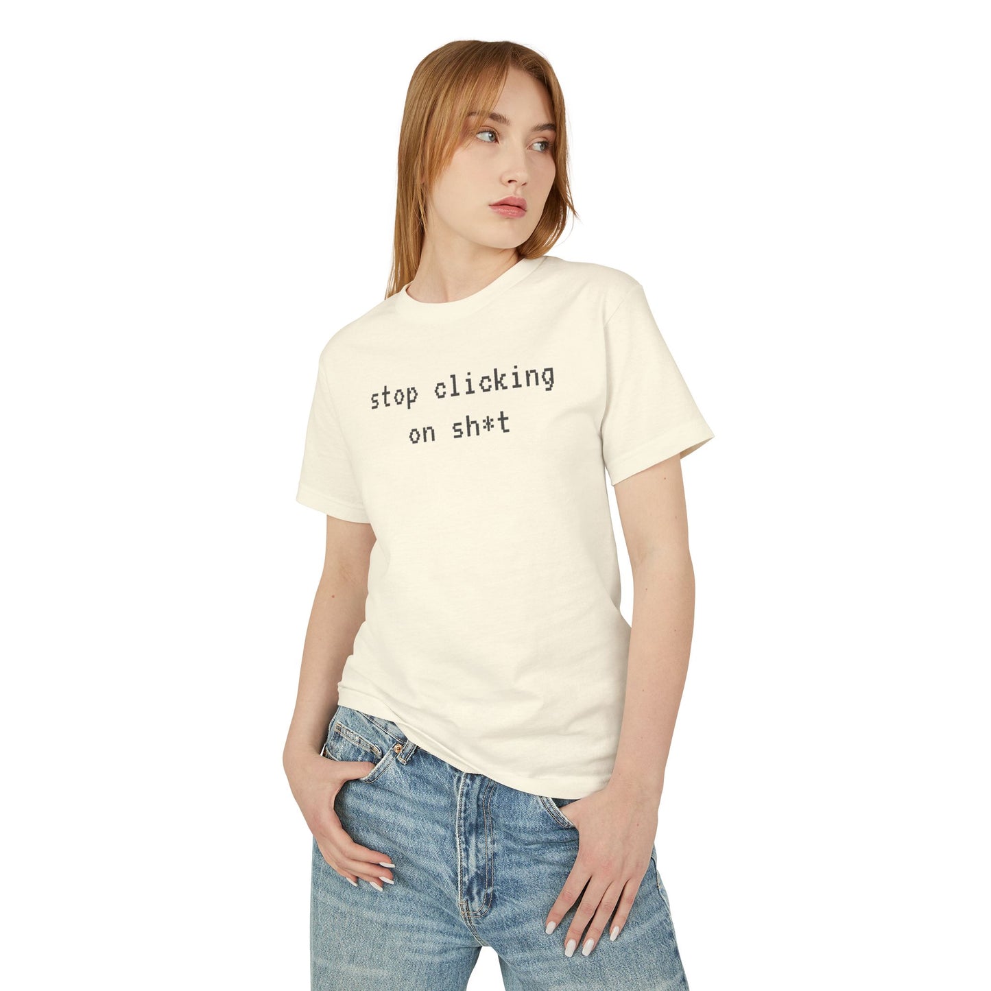 Cotton Tee, Stop Clicking On Sh*t